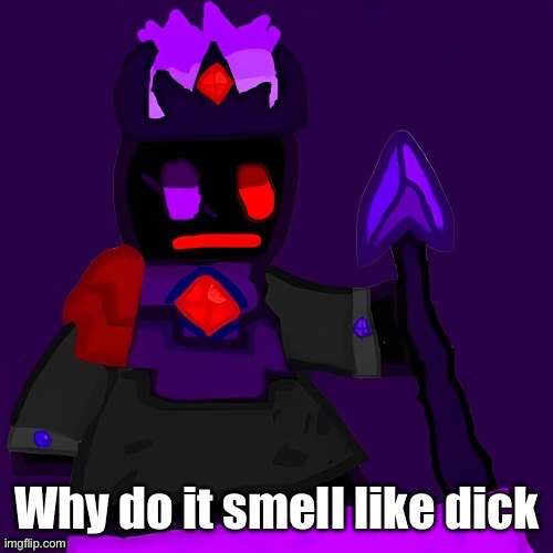 i smell dick | Why do it smell like dick | image tagged in funni man the lord of the endless void | made w/ Imgflip meme maker