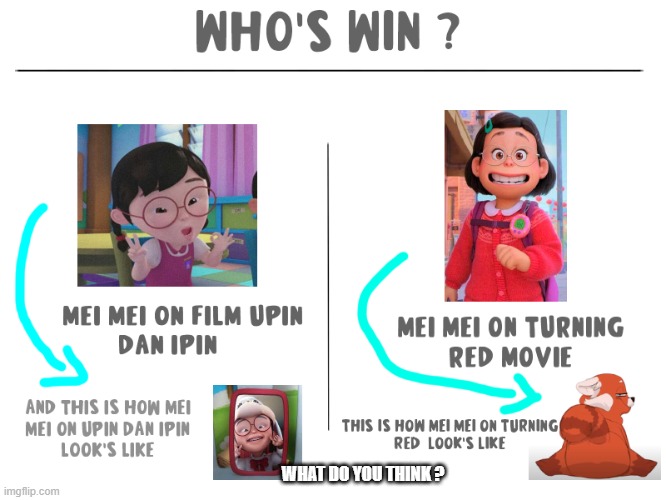 Who's win mei mei on upin dan ipin or mei mei on turning red | WHAT DO YOU THINK ? | image tagged in memes,turning red,sucks | made w/ Imgflip meme maker