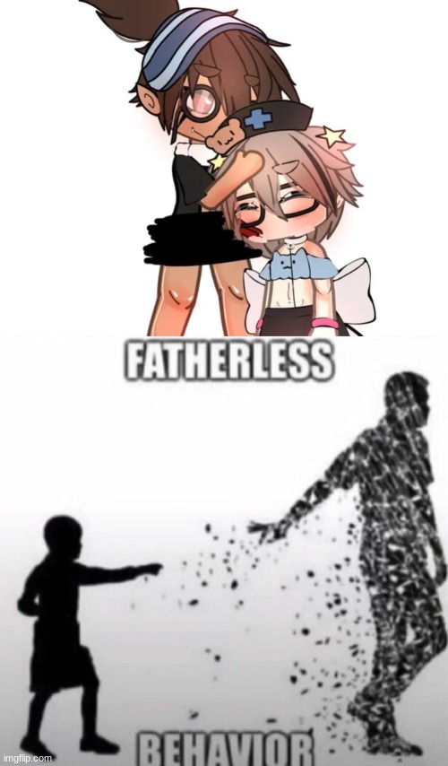 image tagged in fatherless behavior | made w/ Imgflip meme maker