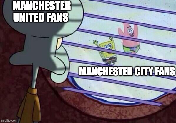 Manchester United vs city | MANCHESTER UNITED FANS; MANCHESTER CITY FANS | image tagged in squidward window | made w/ Imgflip meme maker