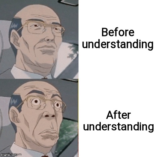 surprised anime guy | Before understanding After understanding | image tagged in surprised anime guy | made w/ Imgflip meme maker