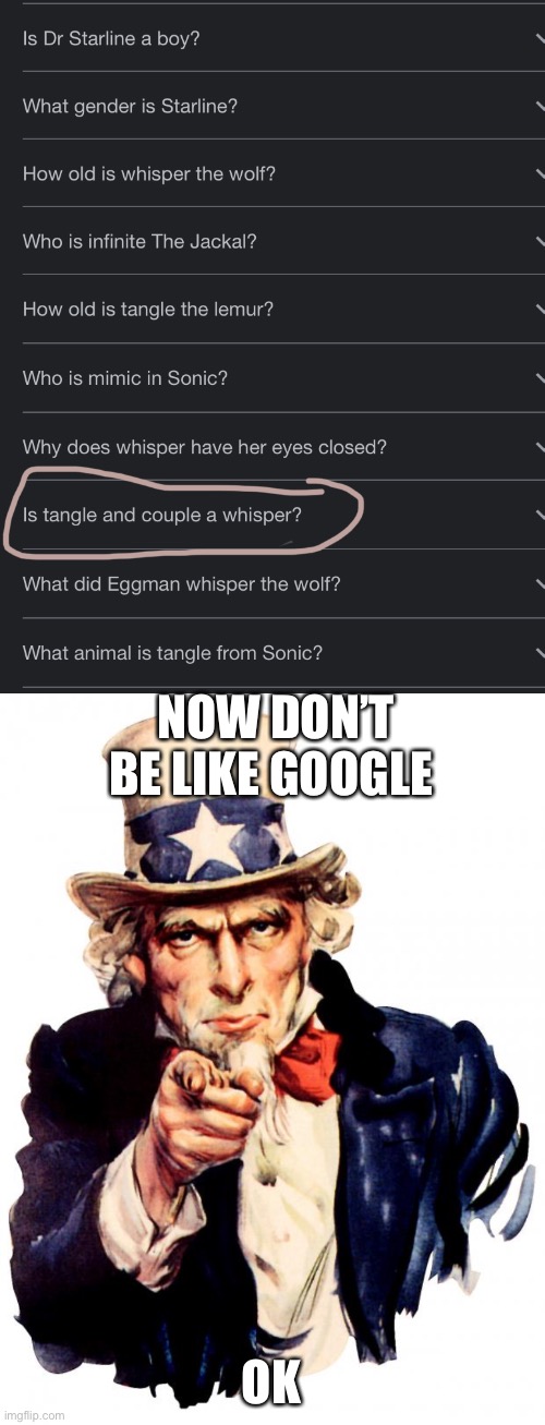 NOW DON’T BE LIKE GOOGLE; OK | image tagged in memes,sonic the hedgehog | made w/ Imgflip meme maker