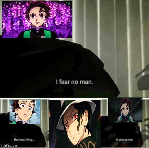 i fear | image tagged in i fear no man | made w/ Imgflip meme maker
