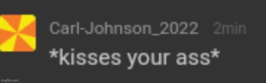 kisses your ass | image tagged in kisses your ass | made w/ Imgflip meme maker