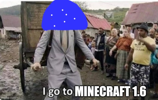 i go to america | MINECRAFT 1.6 | image tagged in i go to america | made w/ Imgflip meme maker