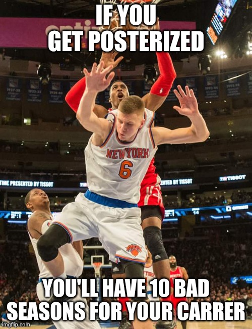 a fact | IF YOU GET POSTERIZED; YOU'LL HAVE 10 BAD SEASONS FOR YOUR CARRER | image tagged in nba | made w/ Imgflip meme maker