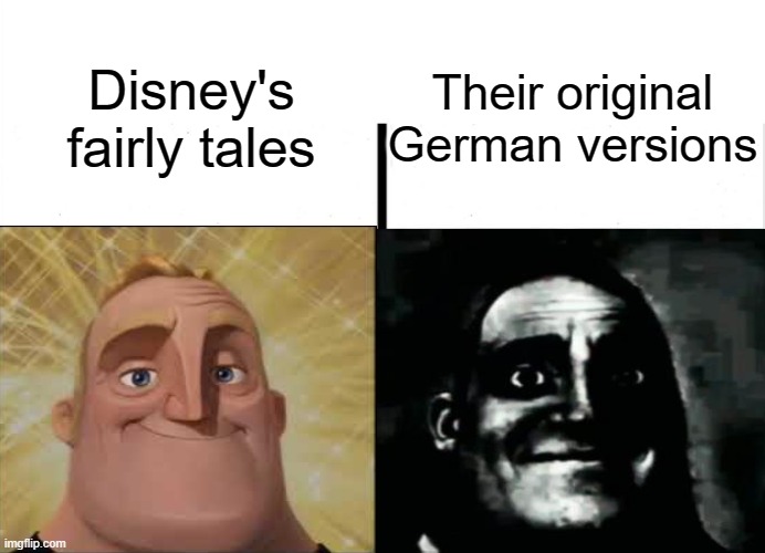 Daily Meme Supplies #10 |  Their original German versions; Disney's fairly tales | image tagged in disney,fairy tail,germany,memes,2022 | made w/ Imgflip meme maker