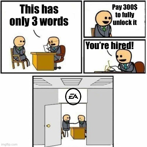 You're hired | This has only 3 words; Pay 300$ to fully unlock it; You’re hired! | image tagged in you're hired,ea,memes,funny,gifs,cats | made w/ Imgflip meme maker