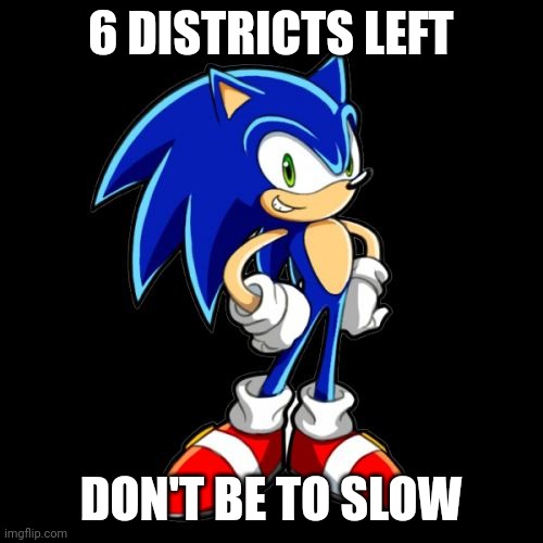 Sanic announcement for the meme hunger games | 6 DISTRICTS LEFT; DON'T BE TO SLOW | image tagged in you're too slow sonic | made w/ Imgflip meme maker