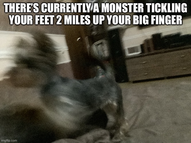 yeah | THERE’S CURRENTLY A MONSTER TICKLING YOUR FEET 2 MILES UP YOUR BIG FINGER | image tagged in oh yeah oh no,uh oh | made w/ Imgflip meme maker