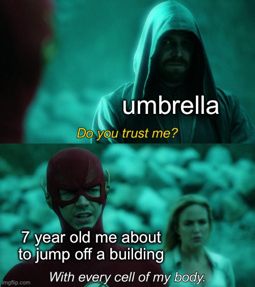 inspired by mary poppins |  umbrella; 7 year old me about to jump off a building | image tagged in do you trust me,funny,memes,funny memes,barney will eat all of your delectable biscuits,the flash | made w/ Imgflip meme maker