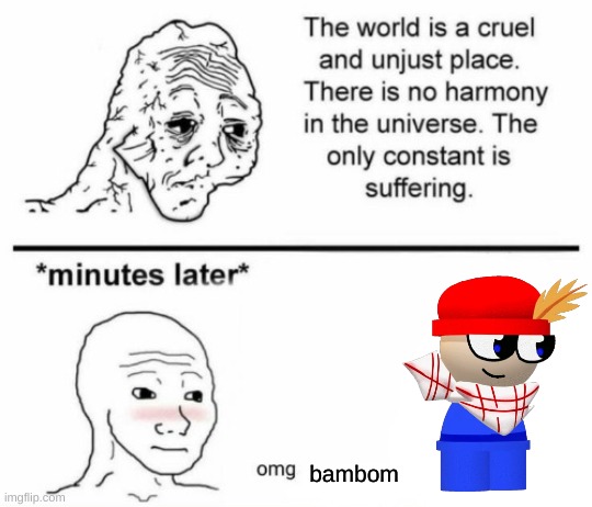 Bambom ♡ | bambom | image tagged in minutes later omg | made w/ Imgflip meme maker