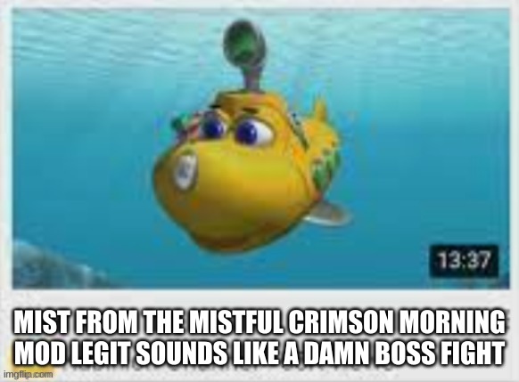 The | MIST FROM THE MISTFUL CRIMSON MORNING MOD LEGIT SOUNDS LIKE A DAMN BOSS FIGHT | image tagged in the | made w/ Imgflip meme maker