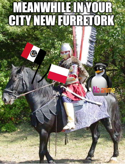 Hussar | MEANWHILE IN YOUR CITY NEW FURRETORK | image tagged in hussar | made w/ Imgflip meme maker