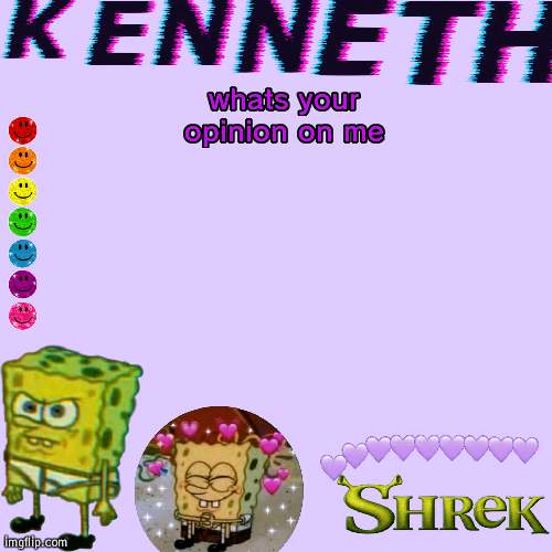 whats your opinion on me | image tagged in kenneth- announcement temp | made w/ Imgflip meme maker