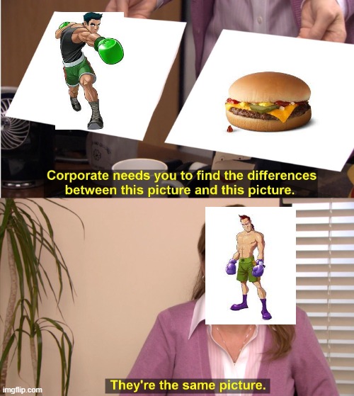 YA PROBABLY GOT CHEESEBURGERS IN THOSE GLOVES, HAVE YE MAC? | image tagged in memes,they're the same picture,punch out | made w/ Imgflip meme maker