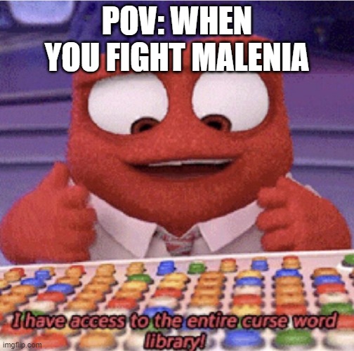 I have to access the entire curse word library | POV: WHEN YOU FIGHT MALENIA | image tagged in i have to access the entire curse word library | made w/ Imgflip meme maker