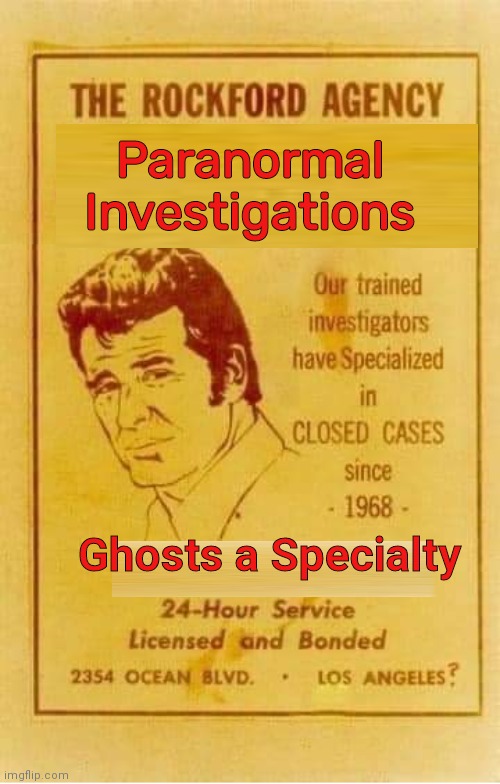 Jim Rockford Paranormal Investigators | Paranormal Investigations; Ghosts a Specialty | image tagged in ghostbusters | made w/ Imgflip meme maker