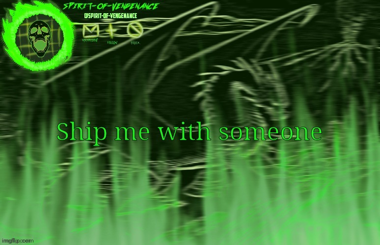 Spirit-of-Vengeance Template, Courtesy of The-Lunatic-Cultist | Ship me with someone | image tagged in spirit-of-vengeance template courtesy of the-lunatic-cultist | made w/ Imgflip meme maker