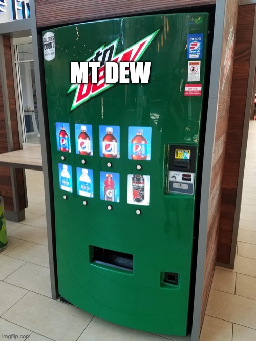 Mt. Dew Vending Machin | MT DEW | image tagged in mt dew vending machin | made w/ Imgflip meme maker