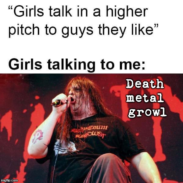 Death 
metal 
growl | image tagged in who_am_i | made w/ Imgflip meme maker