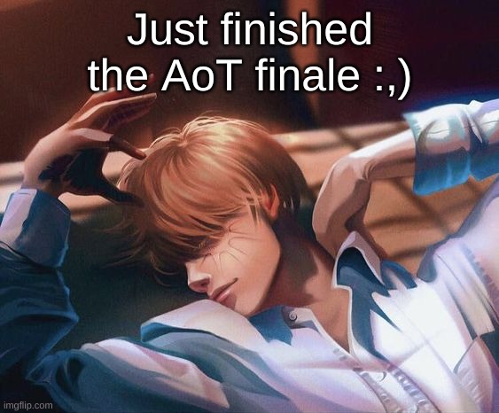 Now I have to wait till next year :/ | Just finished the AoT finale :,) | made w/ Imgflip meme maker