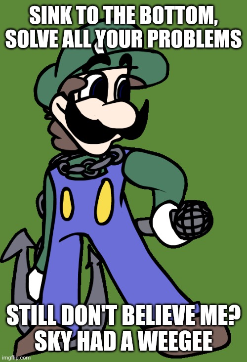 spire in a nutshell | SINK TO THE BOTTOM, SOLVE ALL YOUR PROBLEMS; STILL DON'T BELIEVE ME?
SKY HAD A WEEGEE | made w/ Imgflip meme maker