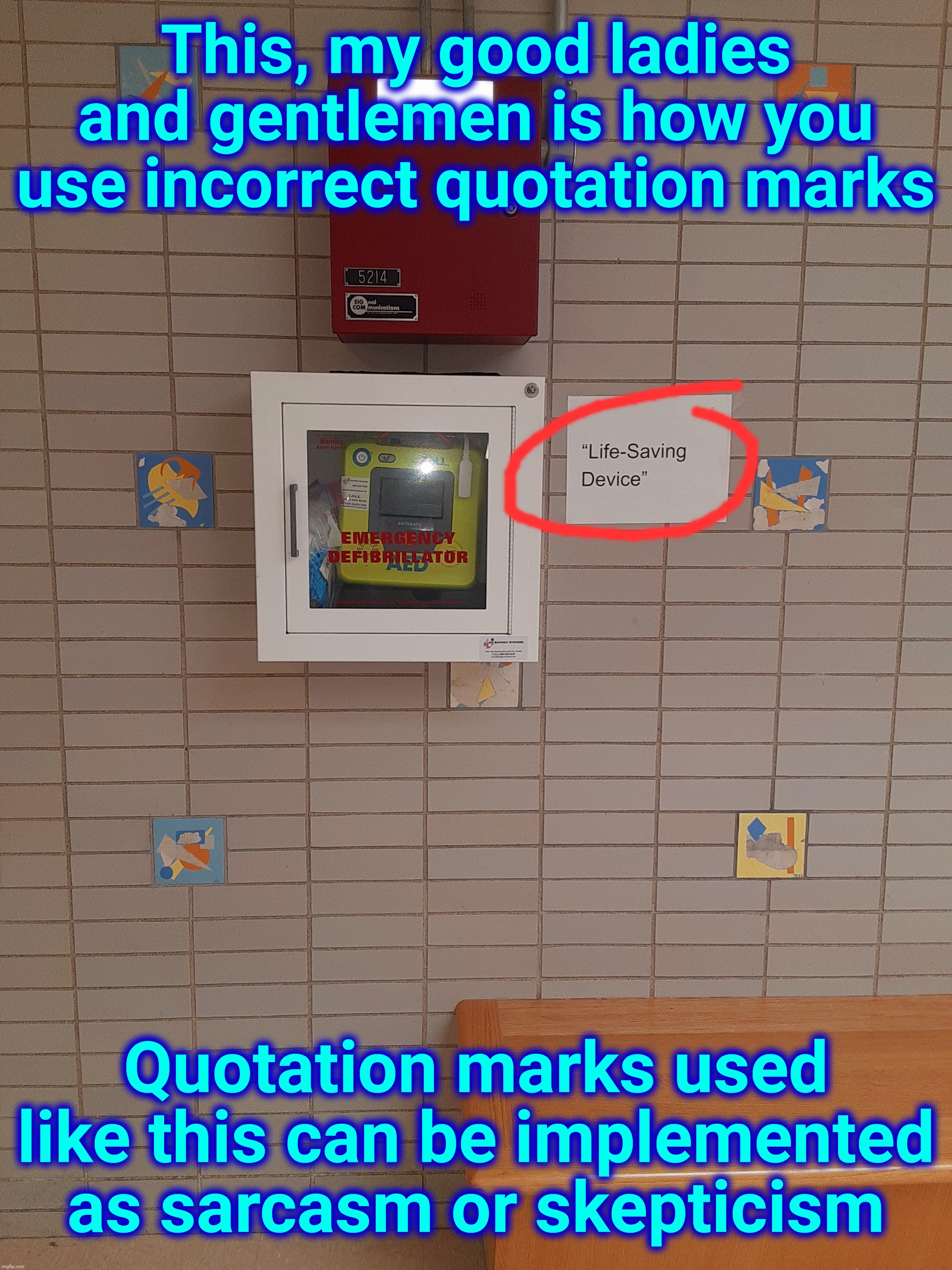 This, my good ladies and gentlemen is how you use incorrect quotation marks; Quotation marks used like this can be implemented as sarcasm or skepticism | made w/ Imgflip meme maker