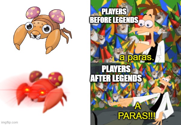 RUN FOR YOUR LIVES!!! | PLAYERS BEFORE LEGENDS; a paras. PLAYERS AFTER LEGENDS; A PARAS!!! | image tagged in pokemon | made w/ Imgflip meme maker