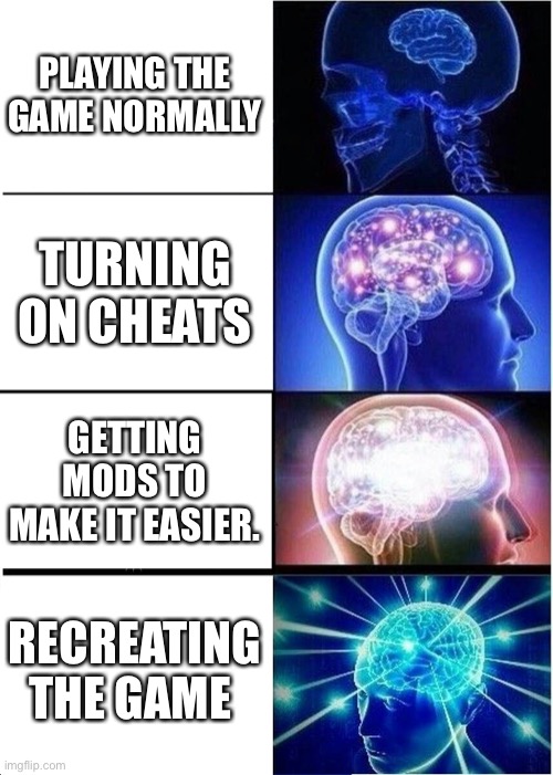FNAF gaming. | PLAYING THE GAME NORMALLY; TURNING ON CHEATS; GETTING MODS TO MAKE IT EASIER. RECREATING THE GAME | image tagged in memes,expanding brain | made w/ Imgflip meme maker
