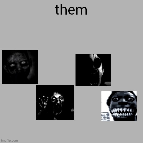 them | them | image tagged in memes,blank transparent square,them,funny,mr incredible becoming uncanny,oh wow are you actually reading these tags | made w/ Imgflip meme maker