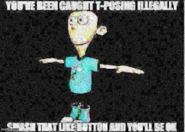 Ye | image tagged in tpose meme | made w/ Imgflip meme maker