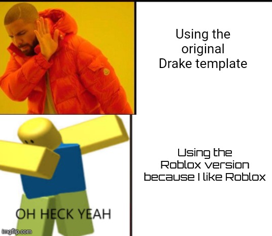 ROBLOX ROBLOX |  Using the original Drake template; Using the Roblox version because I like Roblox | image tagged in drake hotline bling,memes,roblox,modern problems require modern solutions | made w/ Imgflip meme maker