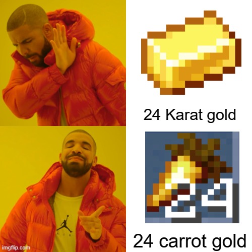 Drake Hotline Bling | 24 Karat gold; 24 carrot gold | image tagged in memes,drake hotline bling | made w/ Imgflip meme maker