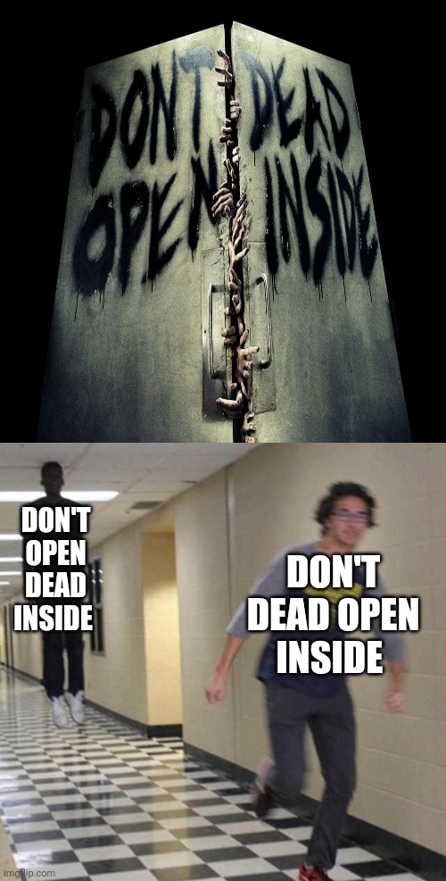 Don't dead open inside | DON'T OPEN DEAD INSIDE; DON'T DEAD OPEN INSIDE | image tagged in floating boy chasing running boy,dead inside,reposts,repost,memes,meme | made w/ Imgflip meme maker