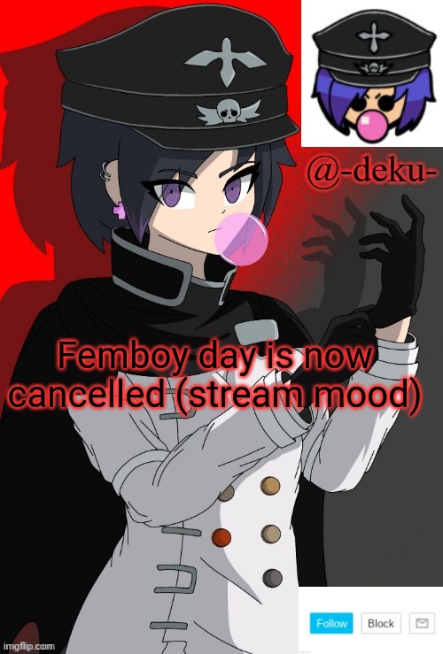 . | Femboy day is now cancelled (stream mood) | image tagged in e | made w/ Imgflip meme maker