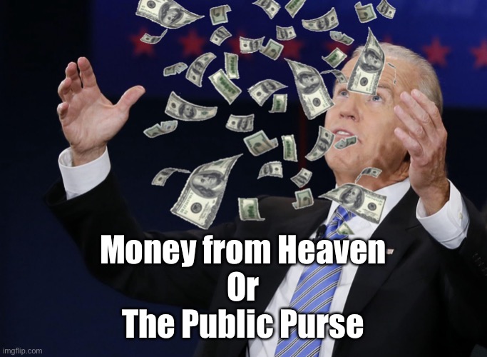 Joe Biden | Money from Heaven
Or
The Public Purse | image tagged in money,from heaven,public purse,dollars,falling down,cash | made w/ Imgflip meme maker
