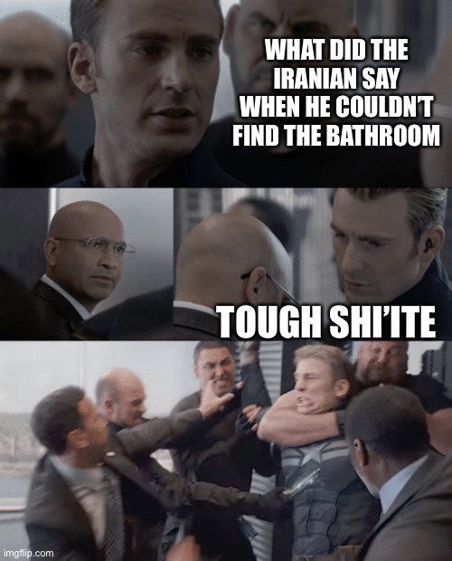 Dumb joke | WHAT DID THE IRANIAN SAY WHEN HE COULDN’T FIND THE BATHROOM; TOUGH SHI’ITE | image tagged in captain america elevator,memes | made w/ Imgflip meme maker