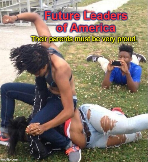 Good parenting seems to be a conservative-type thing. |  Future Leaders
of America; Their parents must be very proud. | image tagged in guy recording a fight,msm lies,liberals vs conservatives,bad parenting,democrat party,lets go brandon | made w/ Imgflip meme maker