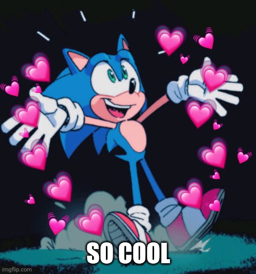 sonic hearts | SO COOL | image tagged in sonic hearts | made w/ Imgflip meme maker