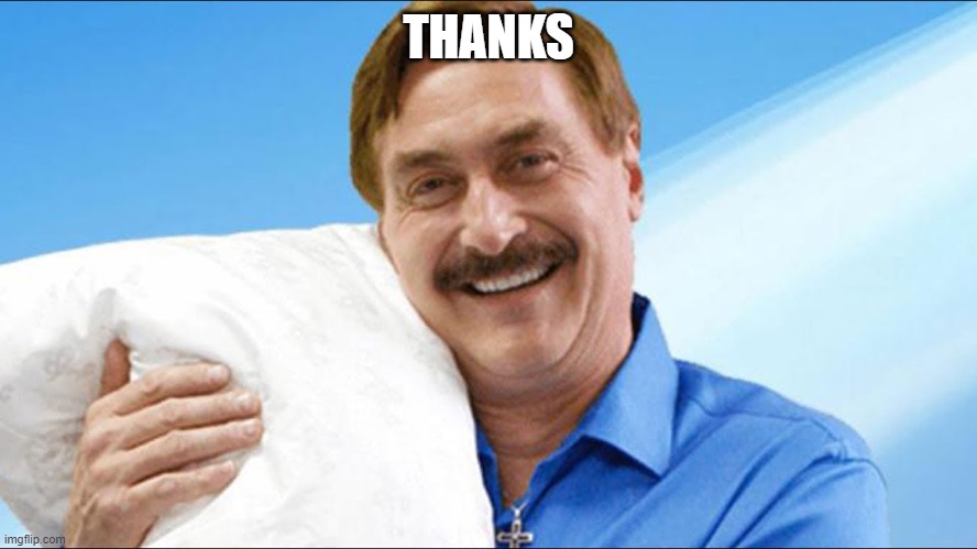 My pillow guy | THANKS | image tagged in my pillow guy | made w/ Imgflip meme maker