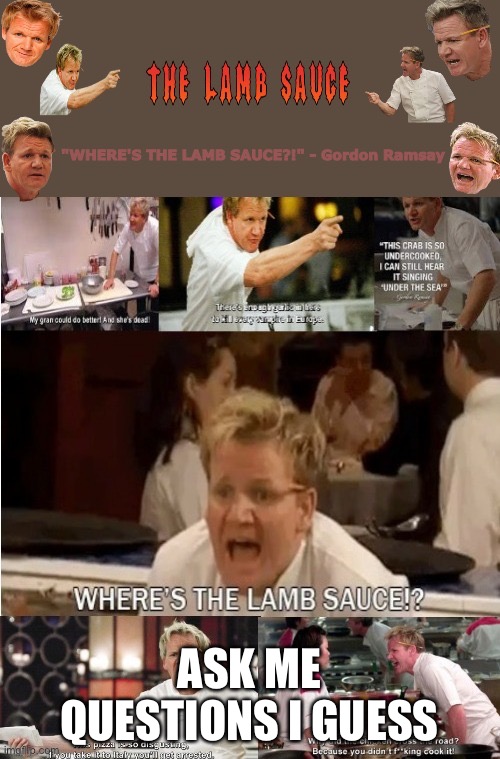 The-Lamb-Sauce’s announcement temp | ASK ME QUESTIONS I GUESS | image tagged in the-lamb-sauce s announcement temp | made w/ Imgflip meme maker