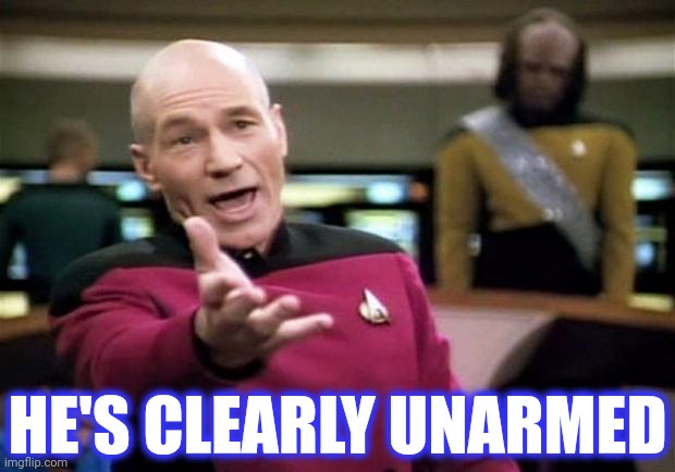 startrek | HE'S CLEARLY UNARMED | image tagged in startrek | made w/ Imgflip meme maker