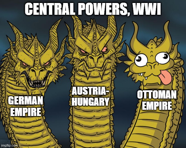 The Sick Man of Europe | CENTRAL POWERS, WWI; AUSTRIA-
HUNGARY; OTTOMAN EMPIRE; GERMAN EMPIRE | image tagged in three-headed dragon | made w/ Imgflip meme maker