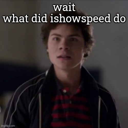 benny in utter shock | wait
what did ishowspeed do | image tagged in benny in utter shock | made w/ Imgflip meme maker