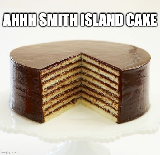 The State Dessert of Maryland | AHHH SMITH ISLAND CAKE | image tagged in food | made w/ Imgflip meme maker