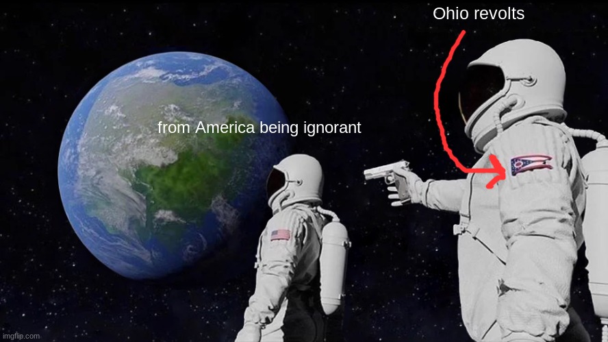 Always Has Been | Ohio revolts; from America being ignorant | image tagged in memes,always has been | made w/ Imgflip meme maker