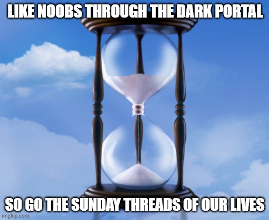 Days of our lives | LIKE NOOBS THROUGH THE DARK PORTAL; SO GO THE SUNDAY THREADS OF OUR LIVES | image tagged in days of our lives | made w/ Imgflip meme maker