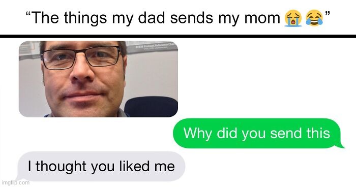 The things that my dad sends to my mom | image tagged in dad,mom,funny,meme | made w/ Imgflip meme maker