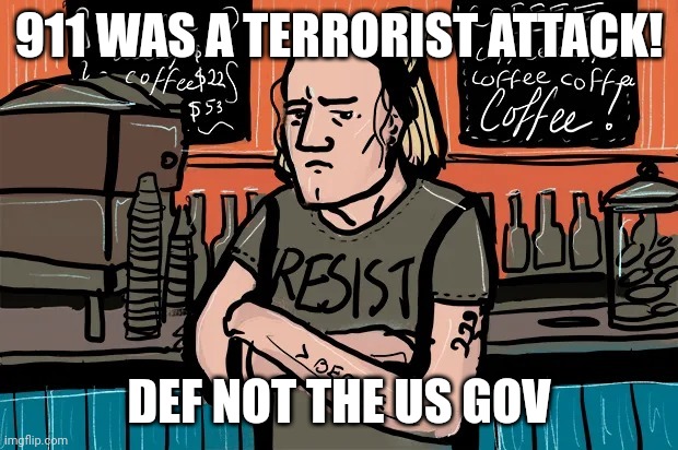 lib drew | 911 WAS A TERRORIST ATTACK! DEF NOT THE US GOV | image tagged in lib drew | made w/ Imgflip meme maker